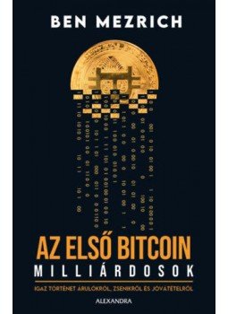 Ben Mezrich - Az első bitcoinmillárdosok Ben Mezrich - Az első bitcoinmillárdosok, Pécs 2022 antikvár könyv