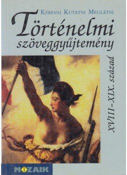 Nikolényiné Gáti Edit (szerk.) - Történelmi szöveggyűjtemény, Szeged 1998 antikvár könyv