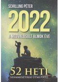 Schilling Péter - 2022 A megvalósult álmok éve - 52 heti számmisztikai útmutató