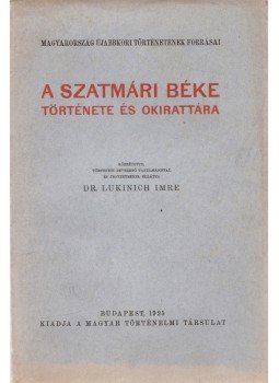 Lukinich Imre (szerk.) - A szatmári béke története és okirattára, Budapest 1925 antikvár könyv