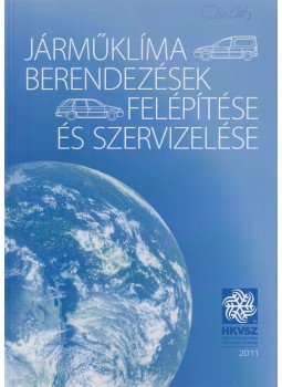 Sipos Józsa Gábor, Vas Ferenc, Deák István - Mobil hűtő- és járműklíma szerelő tanfolyam / Járműklíma berendezések felépítése és szervizelése, Budapest 2011 antikvár könyv
