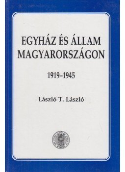 László T. László - Egyház és Állam Magyarországon 1919-1945 (dedikált), Budapest 2005 antikvár könyv