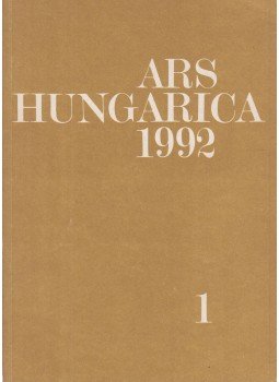 Bernáth Mária (szerk.) - Ars Hungarica 1992/1 Bernáth Mária (szerk.) - Ars Hungarica 1992/1, Budapest 1992 antikvár könyv