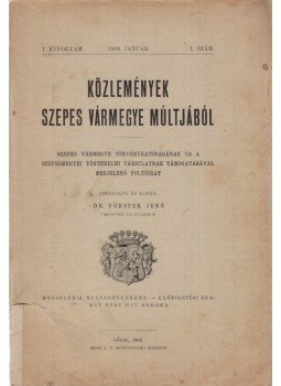 Förster Jenő (szerk.), Förster Rezső (szerk.) - Közlemények Szepes vármegye múltjából (1. lapszám és 1. évfolyamszám – 1909; 1919), Lőcse 1909 antikvár könyv