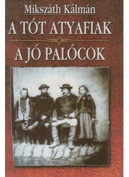 Mikszáth Kálmán - A tót atyafiak / A jó palócok Mikszáth Kálmán - A tót atyafiak / A jó palócok, Budapest 0 antikvár könyv