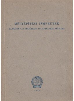 Gábor István, Széchy Endre, Böröcz Imre, Fáber Gusztáv - Mélyépítési ismeretek Gábor István, Széchy Endre, Böröcz Imre, Fáber Gusztáv - Mélyépítési ismeretek, Budapest 1952 antikvár könyv