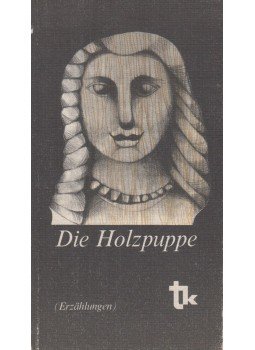 Ludwig Fischer, Leo Koch, Georg Wittmann, Oskar Petrovan - Die Holzpuppe Ludwig Fischer, Leo Koch, Georg Wittmann, Oskar Petrovan - Die Holzpuppe, Budapest 1977 antikvár könyv