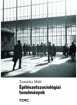 Tamáska Máté - Építészetszociológiai tanulmányok Tamáska Máté - Építészetszociológiai tanulmányok, null 2022 antikvár könyv
