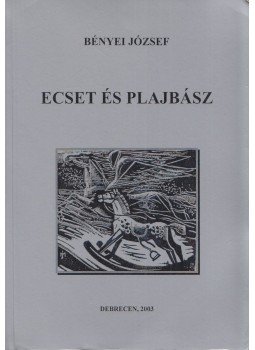 Bényei József - Ecset és plajbász (dedikált) Bényei József - Ecset és plajbász (dedikált), Debrecen 2003 antikvár könyv
