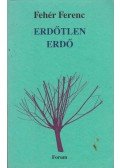 Fehér Ferenc - Erdőtlen erdő