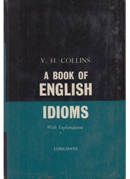 Collins, V. H. - A Book of English Idioms Collins, V. H. - A Book of English Idioms, London 1957 antikvár könyv
