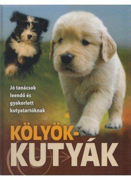 Dönsz Judit, Márián Katalin, dr. Csürkéné Tóth Dóra - Kölyökkutyák Dönsz Judit, Márián Katalin, dr. Csürkéné Tóth Dóra - Kölyökkutyák, Budapest 2011 antikvár könyv