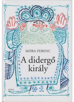 Móra Ferenc - A didergő király Móra Ferenc - A didergő király, Budapest 2011 antikvár könyv
