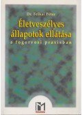 Felkai Péter - Életveszélyes állapotok ellátása a fogorvosi praxisban