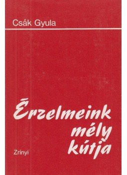 Csák Gyula - Érzelmeink mély kútja, Budapest 1984 antikvár könyv