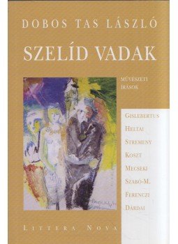 Dobos Tas László - Szelíd vadak, Budapest 2010 antikvár könyv