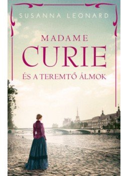 Susanna Leonard - Madame Curie és a teremtő álmok Susanna Leonard - Madame Curie és a teremtő álmok, Budapest 2022 antikvár könyv