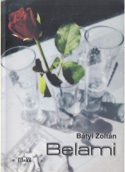 Bátyi Zoltán - Belami (dedikált) Bátyi Zoltán - Belami (dedikált), Szeged 2006 antikvár könyv