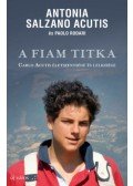 Antoniao Salzano Acutis, Paolo Rodari - A fiam titka - Carlo Acutis életszentsége és lelkisége