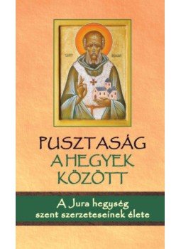  - Pusztaság a hegyek között - A Jura hegység szent szerzeteseinek élete, null 2022 antikvár könyv