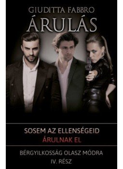 Giuditta Fabbro - Árulás - Bérgyilkosság olasz módra IV. Giuditta Fabbro - Árulás - Bérgyilkosság olasz módra IV., null 2022 antikvár könyv