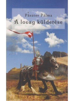 Pásztor Pálma - A lovag küldetése (dedikált) Pásztor Pálma - A lovag küldetése (dedikált), 2019 antikvár könyv