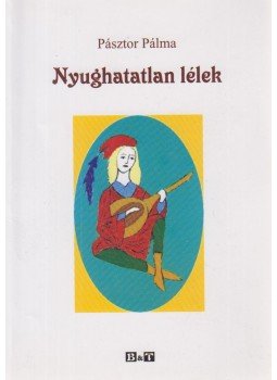 Pásztor Pálma - Nyughatatlan lélek (dedikált) Pásztor Pálma - Nyughatatlan lélek (dedikált), Szeged 2009 antikvár könyv