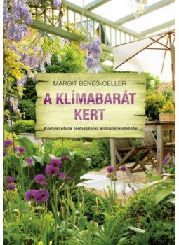 Margit Benes, Oeller - A klímabarát kert - Környezetünk természetes klímaberendezése Margit Benes, Oeller - A klímabarát kert - Környezetünk természetes klímaberendezése, null 2022 antikvár könyv