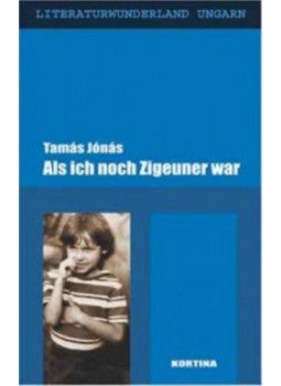 Jónás Tamás - Als ich noch Zigeuner war (Cigányidők) Jónás Tamás - Als ich noch Zigeuner war (Cigányidők), null 2006 antikvár könyv