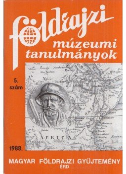 Balázs Dénes - Földrajzi múzeumi tanulmányok 1988/5. Balázs Dénes - Földrajzi múzeumi tanulmányok 1988/5., Érd 1988 antikvár könyv