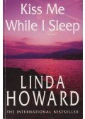 Linda Howard - Kiss Me While I Sleep