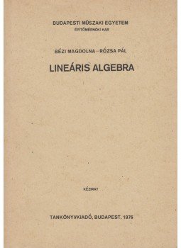 Bézi Magdolna, Rózsa Pál - Lineáris algebra Bézi Magdolna, Rózsa Pál - Lineáris algebra, Budapest 1976 antikvár könyv