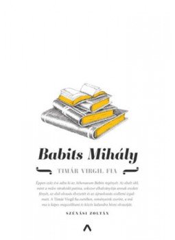 Babits Mihály - Timár Virgil fia Babits Mihály - Timár Virgil fia, null 2022 antikvár könyv