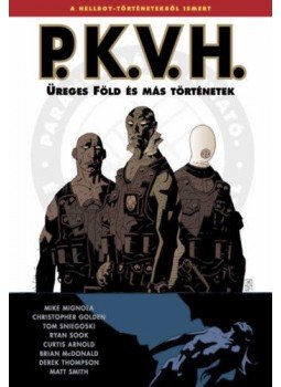 Mike Mignola, Tom Sniegoski, Christopher Golden - P.K.V.H. 1. - Üreges Föld és más történetek Mike Mignola, Tom Sniegoski, Christopher Golden - P.K.V.H. 1. - Üreges Föld és más történetek, null 2022 antikvár könyv