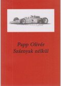 Papp Olivér - Szárnyak nélkül (dedikált)