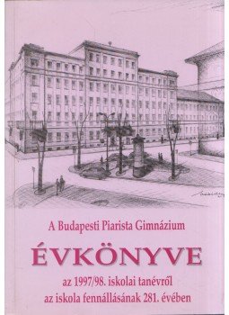 Borián Tibor (szerk.) - A Budapesti Piarista Gimnázium Évkönyve az 1997/98. iskolai tanévről az iskola fennállásának 281. évében, Budapest 1998 antikvár könyv