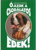 Szinák János,Veress István - Ó, azok a csodálatos ebek! (dedikált)