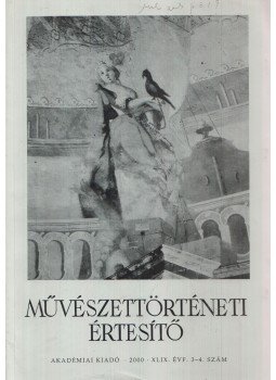 Jávor Anna Szerk. - Művészettörténeti Értesítő XLIX. évf. 3-4. szám Jávor Anna Szerk. - Művészettörténeti Értesítő XLIX. évf. 3-4. szám, Budapest 2000 antikvár könyv