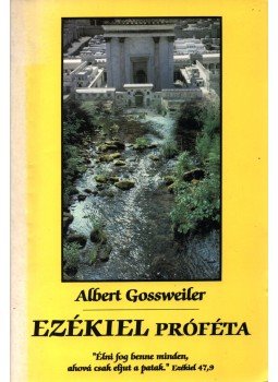 Albert Gossweiler - Ezékiel próféta Albert Gossweiler - Ezékiel próféta, Budapest 1997 antikvár könyv