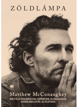Matthew McConaughey - Zöldlámpa Matthew McConaughey - Zöldlámpa, Budapest 2022 antikvár könyv