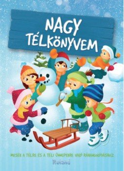 Szabó Klaudia, Izmindi Katalin, Jámbor Eszter, Sarkady, Filák Éva, Sillinger Nikolett, Szeghy Karolina - Nagy télkönyvem - mesék a télre és a téli ünnepekre való ráhangolódáshoz, null 2022 antikvár könyv