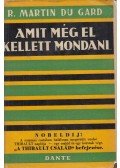 Roger Martin du Gard - Amit még el kellett mondani...