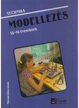 Gyulay Lajosné, Nagy Attiláné, Urbánfy Istvánné - Modellezés 13-14 éveseknek Gyulay Lajosné, Nagy Attiláné, Urbánfy Istvánné - Modellezés 13-14 éveseknek, Budapest 1999 antikvár könyv