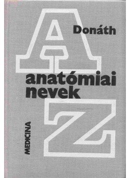 Donáth Tibor - Anatómiai nevek Donáth Tibor - Anatómiai nevek, Budapest 1976 antikvár könyv