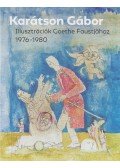 Bellák Gábor,Karátson Gábor - Illusztrációk Goethe Faustjához 1976-1980