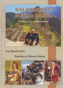 Németh Attila - Kalandos év a föld körül Németh Attila - Kalandos év a föld körül, 2013 antikvár könyv