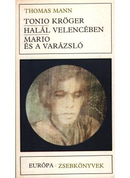 Thomas Mann - Tonio Kröger / Halál Velencében / Mario és a varázsló Thomas Mann - Tonio Kröger / Halál Velencében / Mario és a varázsló, null 1984 antikvár könyv