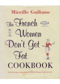 Mireille Guiliano - The French Women Don't Get Fat Cookbook