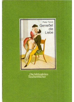 Peter Fendi - Geniesset die Liebe, Dortmund 1988 antikvár könyv