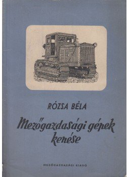 Rózsa Béla - Mezőgazdasági gépek kenése, Budapest 1953 antikvár könyv
